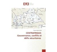 CENTRAFRIQUE: Gouvernance, conflits et défis sécuritaires - Thierry Yarafa - Universitaires Europeennes - broché - Livre