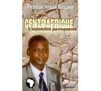 Centrafrique, l'instabilité permanente - Josué Binoua - L'harmattan - broché - Essai