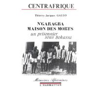 Centrafrique - N'garagba maison des morts Un prisonnier sous Bokassa - Jacques-Thierry Gallo - L'harmattan - relié - Livre