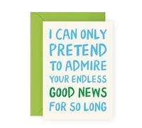 CENTRAL 23 Carte de vœux sarcastique Good News - I Can Only Pretend to Admire - Carte amusante pour amis, collègue, petite amie, petit ami, sœur, frère, maman, papa, voisin - Livré avec autocollants