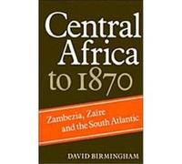 Central Africa to 1870 David Birmingham (Auteur)