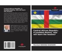 Central African Republic: A Troubled Destiny, Who Will Learn The Lessons?