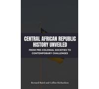 Central African Republic History Unveiled: From Pre-Colonial Societies to Contemporary Challenges