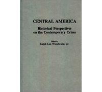 Central America: Historical Perspectives On The Contemporary Crises