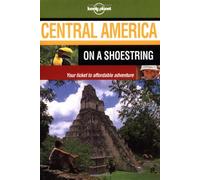 Central America : On A Shoestring, Your Ticket To Affordable Adventure