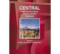 Central American Countries Mineral Industry Handbook Volume 1 Strategic Information And Regulations