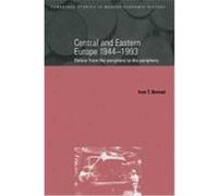 Central and Eastern Europe, 1944 1993: Detour from the Periphery to the Periphery Berend, Ivan T., Ivan, Berend (Auteur)