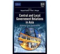 Central and Local Government Relations in Asia: Achieving Fiscal Sustainability (ADBI Series on Asian Economic Integration and Cooperation) - [Livre en VO] Naoyuki Yoshino, Peter J Morgan (Auteur)