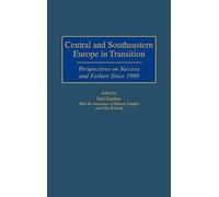 Central and Southeastern Europe in Transition: Perspectives on Success and Failure Since 1989