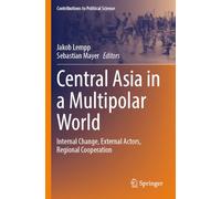 Central Asia in a Multipolar World: Internal Change, External Actors, Regional Cooperation