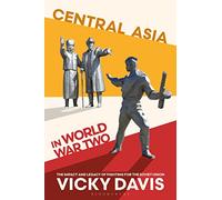 Central Asia in World War Two: The Impact and Legacy of Fighting for the Soviet Union
