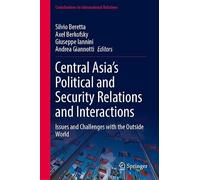 Central Asia’s Political and Security Relations and Interactions: Issues and Challenges with the Outside World