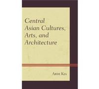 Central Asian Cultures Arts and Architecture by Ardi Kia Ardi Kia, (Auteur)
