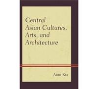 Central Asian Cultures Arts and Architecture by Ardi Kia Ardi Kia (Auteur)