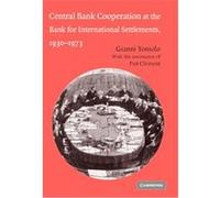 Central Bank cooperation at the Bank for International Settlements, 1930-1973, Studies in Macroeconomic History Gianni Toniolo, Piet Clement (Auteur)