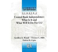 Central Bank Independence: What Is It and What Will It Do for Us?