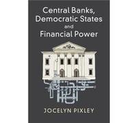 Central Banks Democratic States and Financial Power by Pixley & Jocelyn Macquarie University & Sydney Jocelyn Pixley (Auteur)