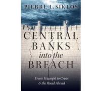 Central Banks Into The Breach Pierre L Professor Of Economics And Director Siklos, Wilfrid Laurier University Viessmann European Research Centre, Canada Ontario (Auteur)