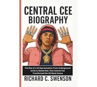 CENTRAL CEE BIOGRAPHY: The Rise of a UK Rap Sensation-From Underground Artist to Global Star, How Central Cee Transformed the UK Music Scene