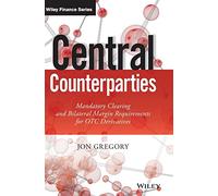 Central Counterparties: Mandatory Clearing and Bilateral Margin Requirements for OTC Derivatives