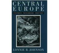 Central Europe: Enemies, Neighbors, Friends Johnson, Lonnie (Auteur)