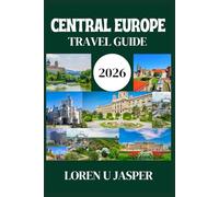 CENTRAL EUROPE TRAVEL GUIDE 2026: Explore the Best Cities, Scenic Wonders, and Local Adventures Across Central Europe