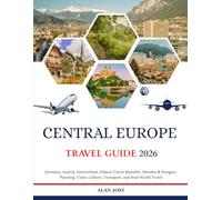 CENTRAL EUROPE TRAVEL GUIDE 2026: Germany, Austria, Switzerland, Poland, Czech Republic, Slovakia & Hungary: Planning, Costs, Culture, Transport, and Real-World Travel