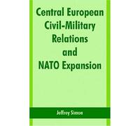 Central European Civil-Military Relations And Nato Expansion