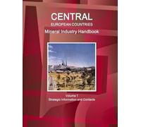 Central European Countries Mineral Industry Handbook Volume 1 Strategic Information And Contacts