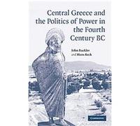 Central Greece And The Politics Of Power In The Fourth Century BC Hans Beck, John Buckler (Auteur)
