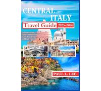 Central Italy Travel Guide 2025-2026: Explore Tuscany, Umbria, and Lazio with Itineraries, Hidden Gems, Travel Tips, Food, Wine, and Road Trips