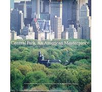 Central Park, An American Masterpiece: A Comprehensive History of the Nation's First Urban Park
