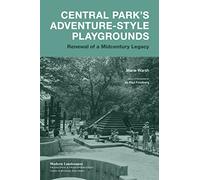 Central Park s Adventure-style Playgrounds: Renewal of a Midcentury Legacy