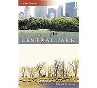 Central Park, Then & Now Series Edward J. Levine (Auteur)