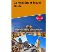 Central Spain Travel Guide 2026: Explore Madrid, Toledo, Segovia, Salamanca, Ávila, Cuenca & Castilla-La Mancha with Scenic Road Trips, Hidden ... Smart Itineraries & Insider Travel Tips