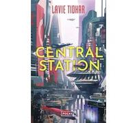 Central station Lavie Tidhar (Auteur), Julien Bétan (Traduction)