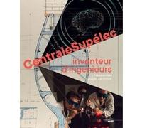 CentraleSupelec - Inventeur d'ingénieurs Fabienne Waks (Auteur), Benoît Potier (Préface)