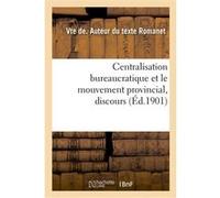 Centralisation bureaucratique et le mouvement provincial, discours Romanet Vte De (Auteur)