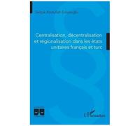 Centralisation, Décentralisation Et Régionalisation Dans Les États Unitaires Français Et Turc