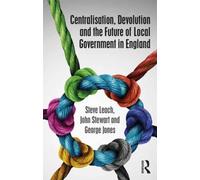 Centralisation, Devolution And The Future Of Local Government In England