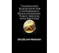 "Centralized Blockchain for e-Governance: Revolutionizing Public Services with KryptOm"