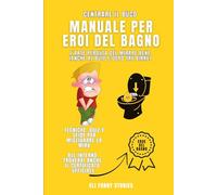 CENTRARE IL BUCO: MANUALE PER EROI DEL BAGNO: L’arte perduta del mirare bene (anche al buio e dopo tre birre)
