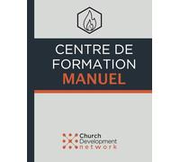 CENTRE DE FORMATION MANUEL: Church Development Network (Trainer Manual)