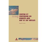 Centre et centrisme en Europe aux XIXe et XXe siècles : Regards croisés