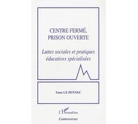 Centre fermé, prison ouverte – Luttes sociales et pratiques éducatives spécialisées – L'Harmattan