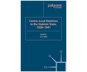 Centre-Local Relations In The Stalinist State, 1928-1941