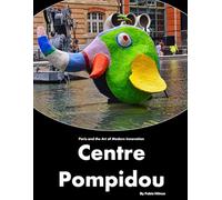 Centre Pompidou: A visual journey through Paris's inside-out modern landmark (Travel Coffee Table Books)