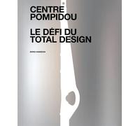Centre Pompidou. Le défi du total Design Histoire des composantes d'une architecture technomorphe - Boris Hamzeian - Publ.de St-Etienne - broché - Monographie