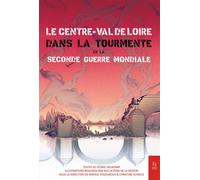 Le Centre Val de Loire dans la tourmente de la Seconde Guerre Mondiale