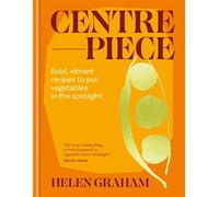 Centrepiece Bold, vibrant recipes to put vegetables in the spotlight - Helen Graham - Hamlyn - ebook (ePub) - Livre